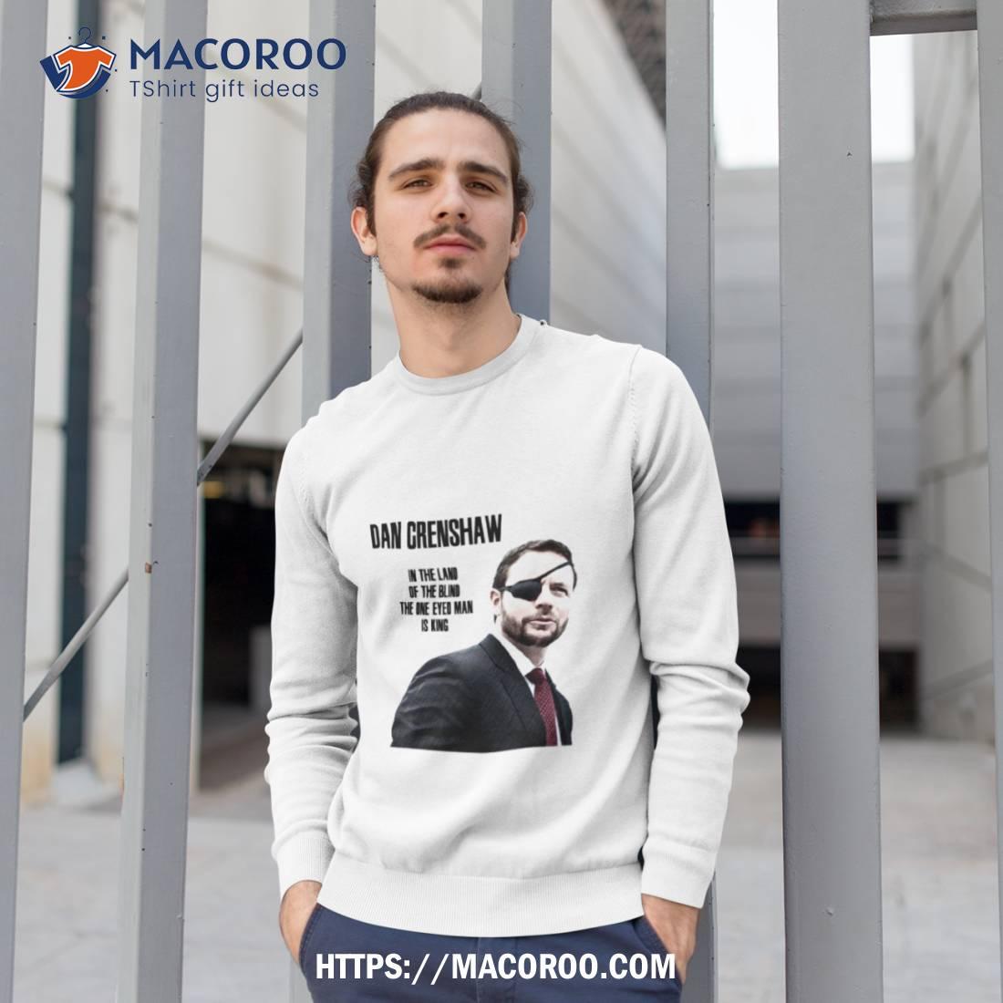 Dan Crenshaw In The Land Of The Blind Shirt Dan Crenshaw In The Land Of The Blind Shirt