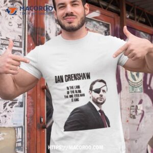 Dan Crenshaw In The Land Of The Blind Tshirt 1