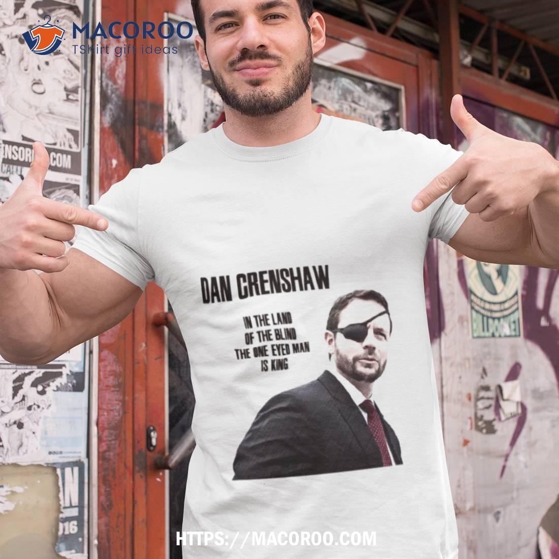 Dan Crenshaw In The Land Of The Blind Shirt Dan Crenshaw In The Land Of The Blind Shirt