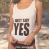 Daniel Bryan Just Say Yes Shirt