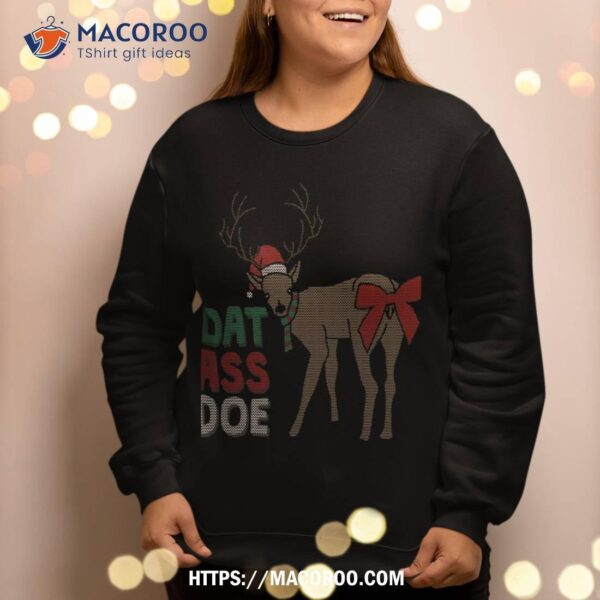 Dat Ass Doe Reindeer Naughty Funny Christmas Sweatshirt