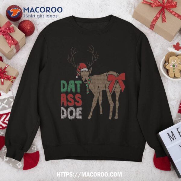 Dat Ass Doe Reindeer Naughty Funny Christmas Sweatshirt