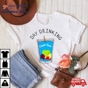 Day Drinking Capri Sun Shirt