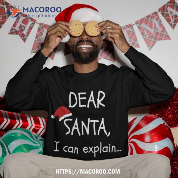 Dear Santa I Can Explain Funny Christmas Party Xmas Gag Gift Sweatshirt
