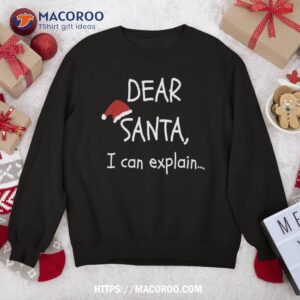 dear santa i can explain funny christmas party xmas gag gift sweatshirt sweatshirt