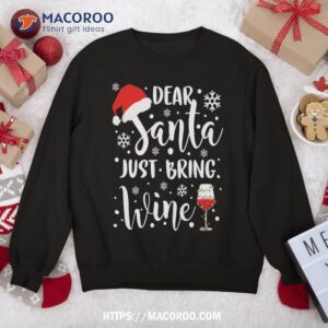 Dear Santa Just Bring Wine Funny Family Christmas Party Sweat Sweatshirt