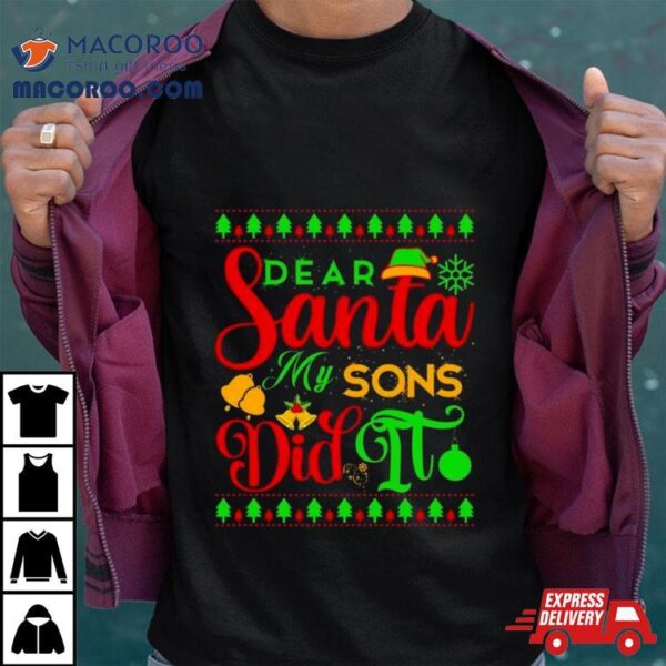 Dear Santa My Son Did It Christmas T Shirt