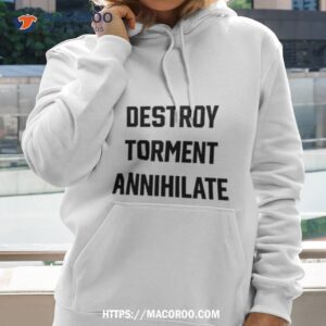 Destroy Torment Annihilate Shirt