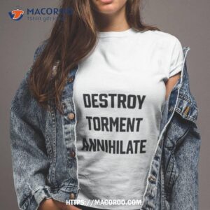 Destroy Torment Annihilate Shirt