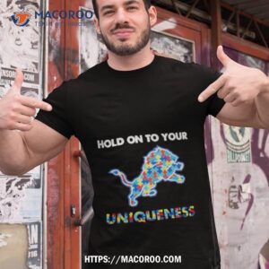Detroit Lions Nfl Hold On To Your Uniqueness Shirt