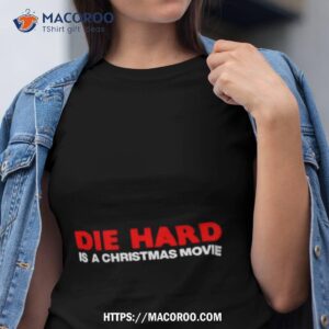 Die Hard Is A Christmas Movie Shirt