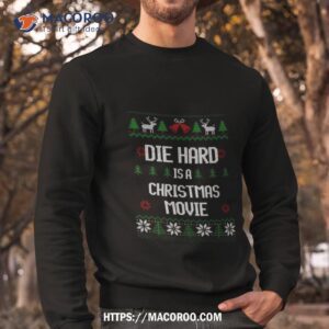 die hard is a christmas movie ugly christmas shirt sweatshirt