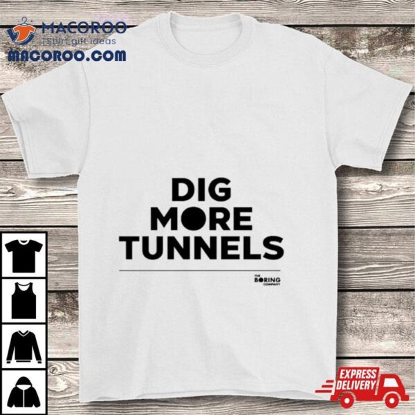 Dig More Tunnels Shirt