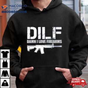 Dilf Damn I Love Firearms Shirt 3 Dilf Damn I Love Firearms Tshirt
