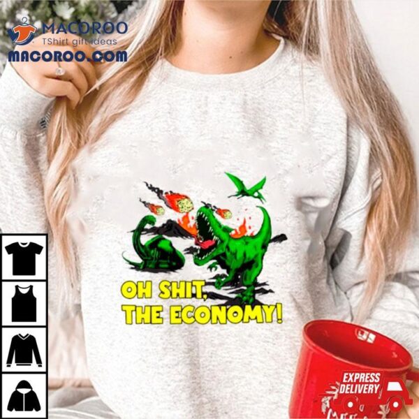 Dinosaur Oh Shit The Economy Shirt