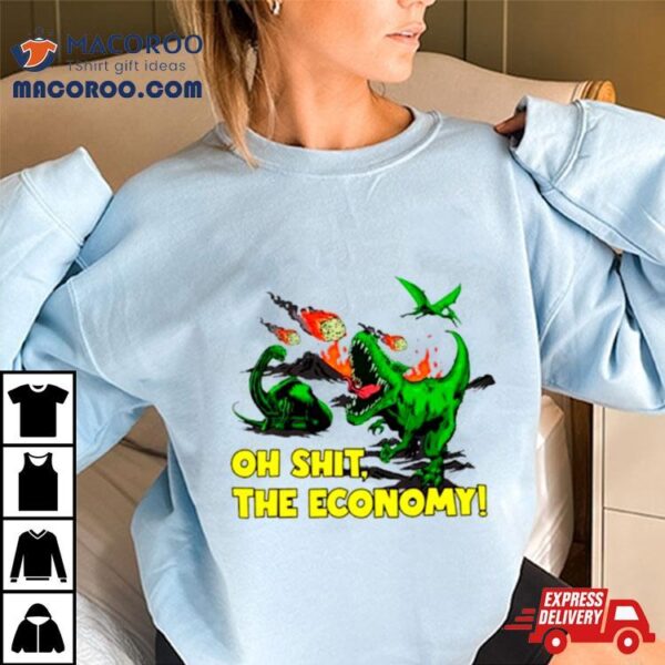 Dinosaur Oh Shit The Economy Shirt