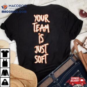 Dirty Denver Your Team Is Just Soft T Shirt