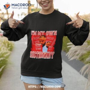Dj Khaled I M My Own Khaledisms Dictionary Sweatshirt 1