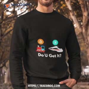 Do You Get I Sweatshirt