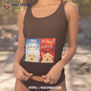 Dog I Can Be Your Angle Or Yuor Devil Shirt