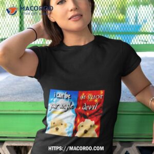 dog i can be your angle or yuor devil shirt tshirt 1