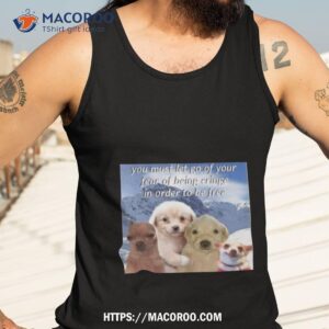 Dog You Must Let Go Of Your Fear Of Being Cringe In Order To Be Free Tank Top 3