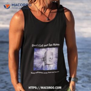 Don T Cell Out San Mateo Keep Cell Towers Away From Our Homes Tank Top