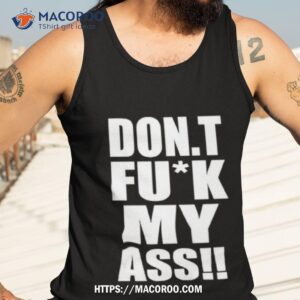 Don T Fuck My Ass Tank Top 3