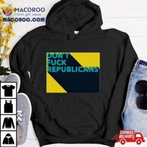 Don’t Fuck Republicans Shirt