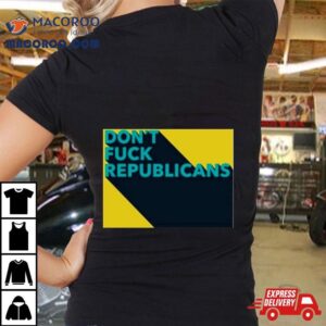 Don’t Fuck Republicans Shirt