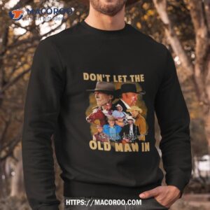 Don’t Let The Old Man In Signatures 2023 Shirt 2 Don T Let The Old Man In Signatures 2023 Sweatshirt