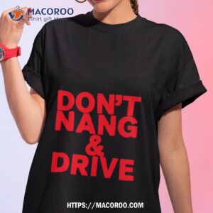 Don’t Nang And Drive Shirt