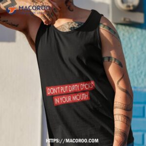 Don T Put Dirty Dicks In Your Mouth Tank Top 1