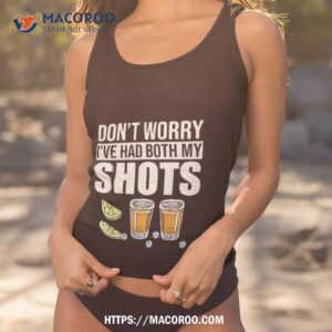 Don’t Worry I’ve Had Both My Shots Funny Tequila Vaccine Shirt