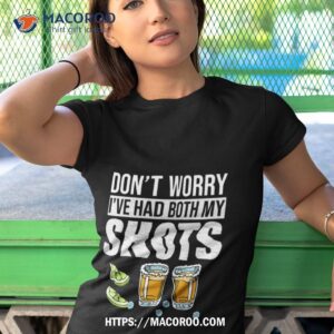 Don’t Worry I’ve Had Both My Shots Funny Tequila Vaccine Shirt 3 Don T Worry I Ve Had Both My Shots Funny Tequila Vaccine Tshirt 1