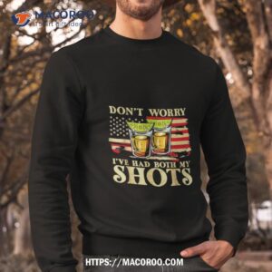 Don T Worry I Ve Had Both My Shots Sweatshirt