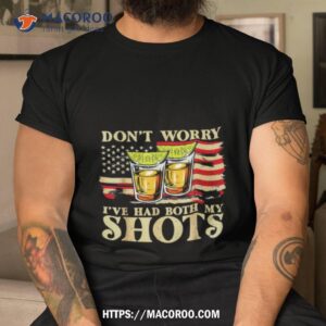 Don T Worry I Ve Had Both My Shots Tshirt