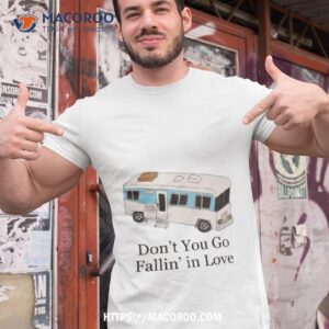 Don’t You Go Fallin’ In Love Shirt