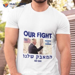 Donald Trump Our Fight Support Israel Shirt