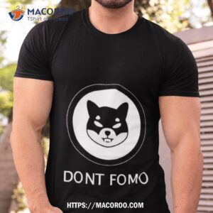 Dont Fomo Shib Shirt