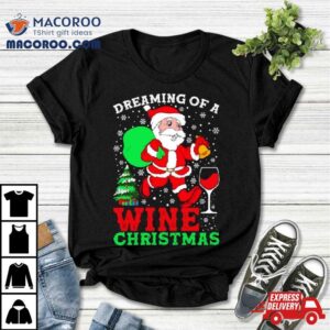 Dreaming Of A Wine Christmas T Shirt