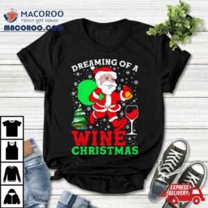 Dreaming Of A Wine Christmas Tshirt