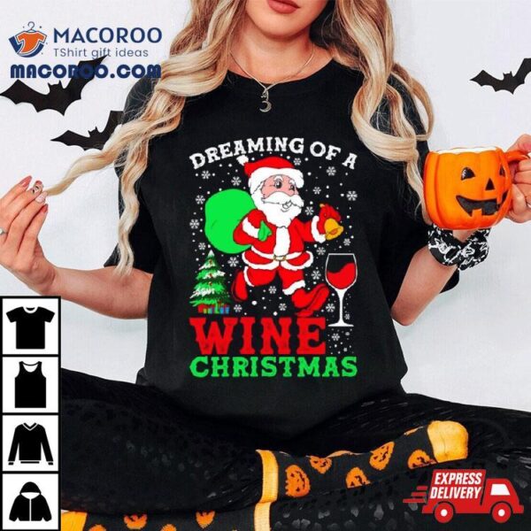 Dreaming Of A Wine Christmas T Shirt