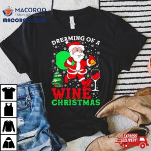 Dreaming Of A Wine Christmas Tshirt