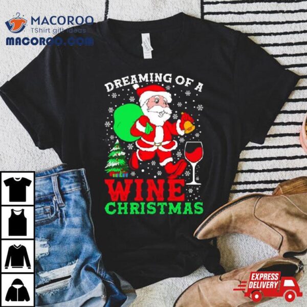 Dreaming Of A Wine Christmas T Shirt