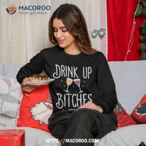 Drink Up Bitches It’s Christmas Adult Humor Xmas Wine Sweatshirt