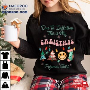 Due To Inflation This Is My Christmas Pajama Tshirt