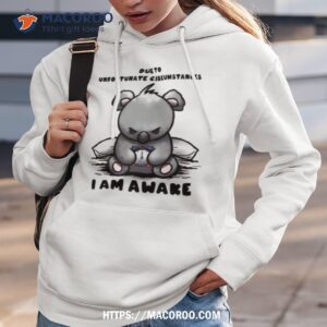 due to unfortunate circumstances i am awake hoodie 3