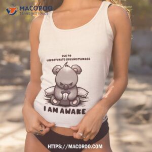 Due To Unfortunate Circumstances I Am Awake Shirt