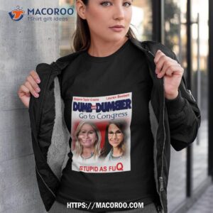 Dumb And Dumber Go To Congress Lauren Boebert Marjorie Taylor Greene Shirt